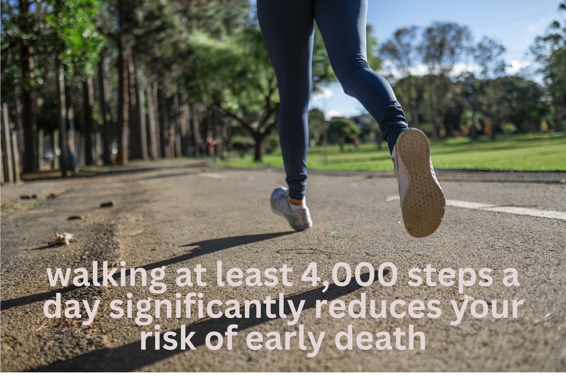 Walking at least 4,000 steps a day can reduce your risk of death, but more is better.